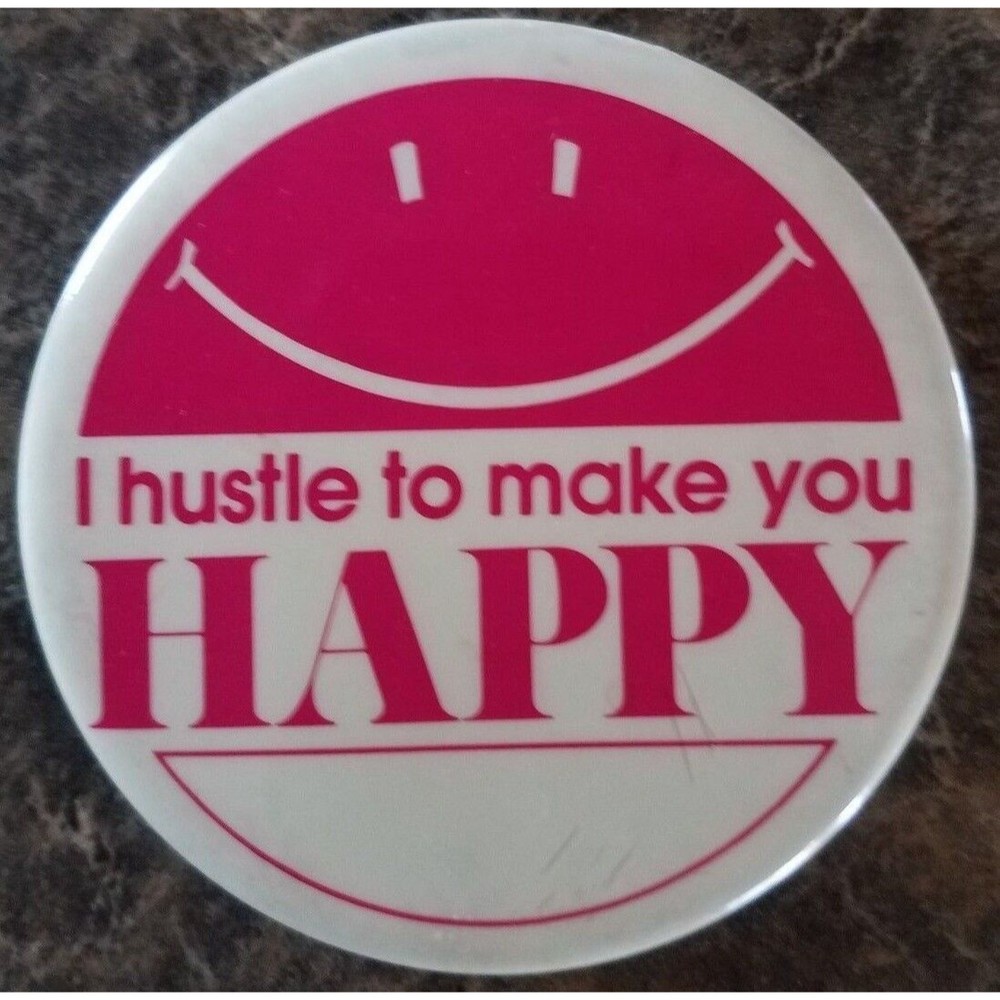 Vintage I hustle to make you Happy  Funny Button from late 70's